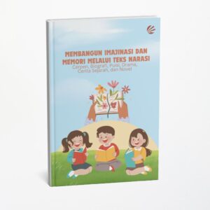 Membangun Imajinasi dan Memori Melalui Teks Narasi