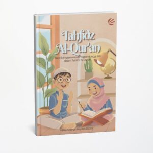 Tahfidz Al-Quran: Teori & Implementasi Program Unggulan dalam Tahfidz Al-Qur’an