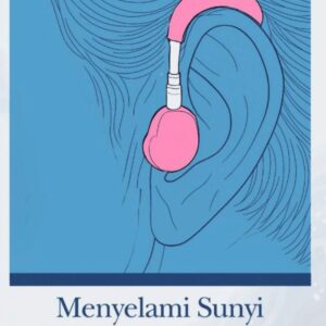 Menyelami Sunyi, Menemukan Suara: Catatan Perjalanan Menyusuri Dunia Teman  Rungu Wicara