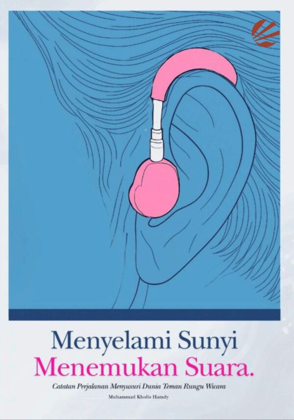 Menyelami Sunyi, Menemukan Suara: Catatan Perjalanan Menyusuri Dunia Teman  Rungu Wicara