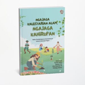 Ngajaga Kalestarian Alam, Ngajaga Kahirupan: Buku Pembelajaran Kontekstual Untuk Generasi Hijau
