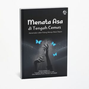 MENATA ASA DITENGAH CEMAS : Menemukan Jalan Pulang Menuju Masa Depan
